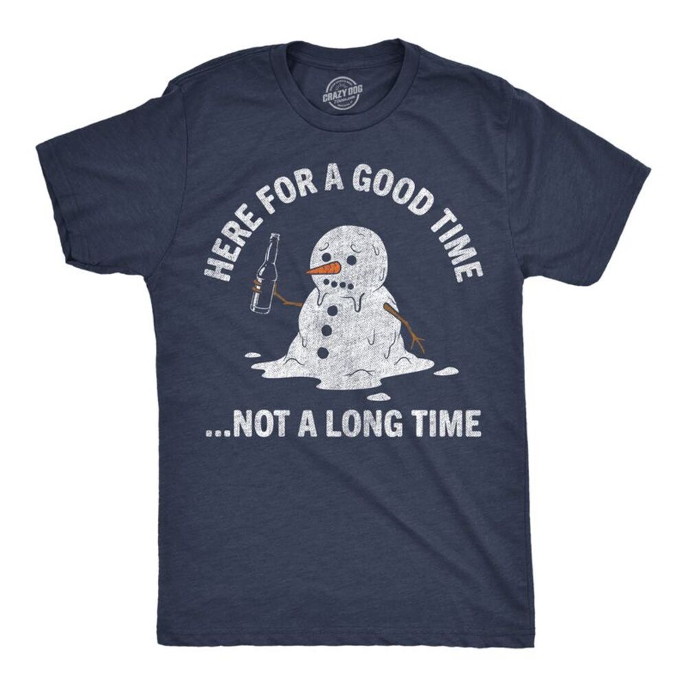 Mens T Shirts Here For A Good Time Not A Long Time Frosty Tee For Men